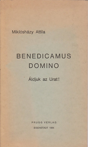 Miklósházy Attila: Benedicamus domino Áldjuk az Urat!