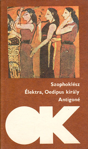 Szophoklész: Élektra-Oedipus király-Antigoné ( olcsó könyvtár)