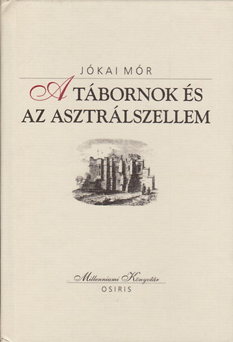 Jókai Mór: A tábornok és az asztrálszellem (Millenniumi Könyvtár 23.)