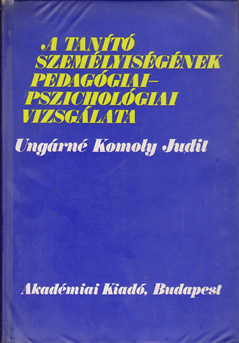 Ungárné Komoly Judit: A tanító személyiségének pedagógiai-pszichológiai vizsgálata