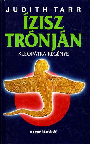 Judith Tarr: Ízisz trónján - Kleopátra regénye