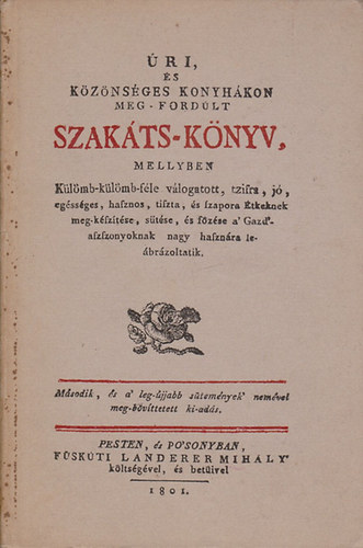: Úri, és közönséges konyhákon meg-fordúlt szakáts-könyv (reprint)