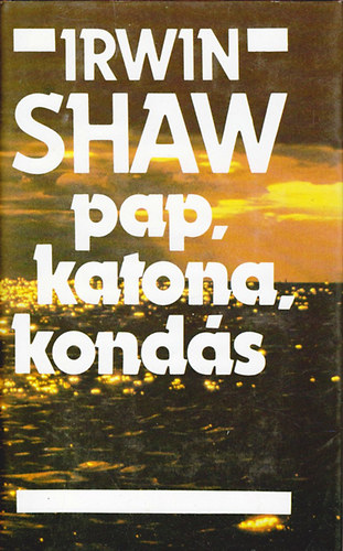 Irwin Shaw: Pap, katona, kondás