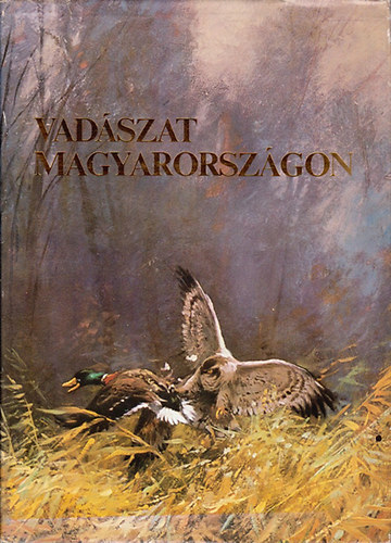 Ballagó-Beregszászi-Csőre-Fodor-Nagy: Vadászat Magyarországon