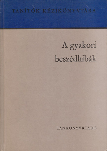 Szabó László (szerk.): A gyakori beszédhibák (Tanítók Kézikönyvtára)