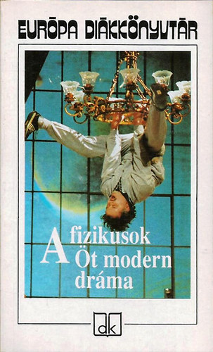 Miller, Dürrenmatt, Beckett, Gorkij, Brecht: A fizikusok (Öt modern dráma) Éjjeli menedékhely, Kurázsi mama és gyermekei, Az ügynök halála, Godot-ra várva, A fizikusok