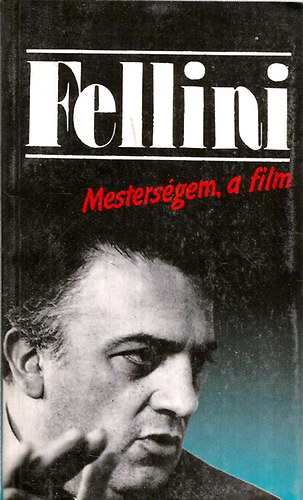Federico Fellini: Mesterségem, a film