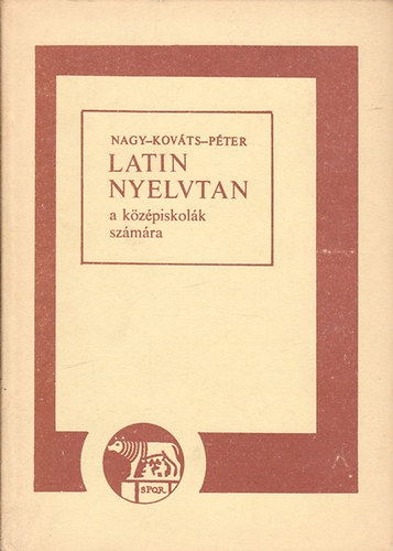 Nagy Ferenc; Kováts Gyula; Péter Gyula: Latin nyelvtan a középiskolák számára