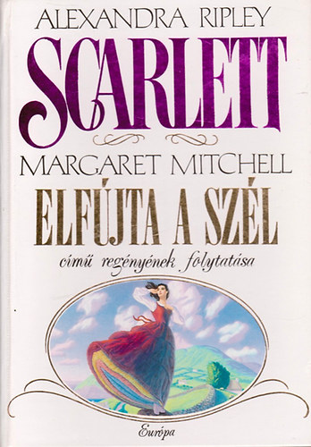Alexandra Ripley: Scarlett - Margaret Mitchell Elfújta a szél című regényének folytatása