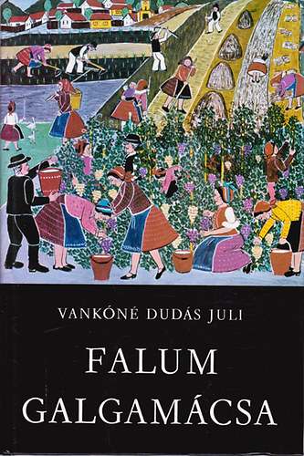 Vankóné Dudás Juli: Falum Galgamácsa (Studia Comitatensia 12.)