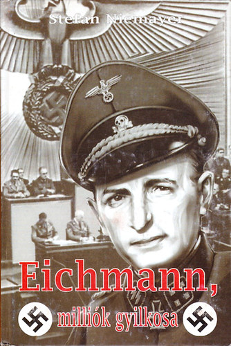 Stefan Niemayer: Eichmann, milliók gyilkosa