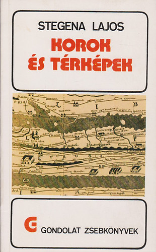 Stegena Lajos: Korok és térképek (gondolat zsebkönyvek)