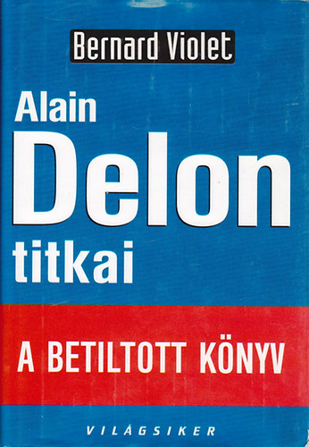 Bernard Violet: Alain Delon titkai (A betiltott könyv)