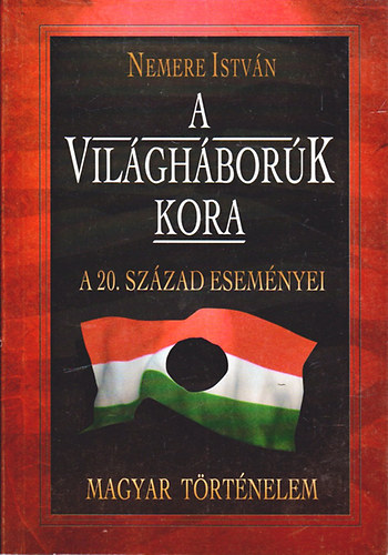 Nemere István: A világháborúk kora (A 20.század eseményei)