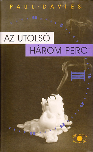 Paul Davies: Az utolsó három perc - Feltevések a világegyetem végső sorsáról 