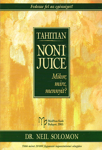 Neil dr. Solomon: Tahitian Noni juice: Mikor, mire, mennyit?