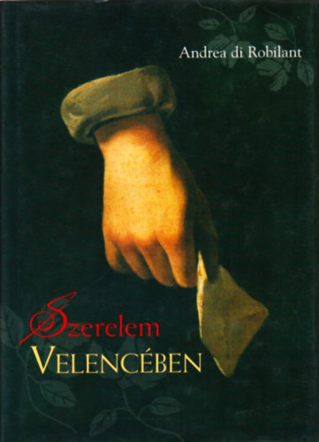 Andrea di Robilant: Szerelem Velencében