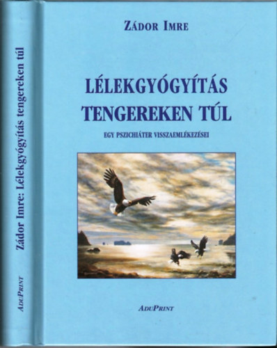 Zádor Imre: Lélekgyógyítás tengereken túl - Egy pszichiáter visszaemlékezései