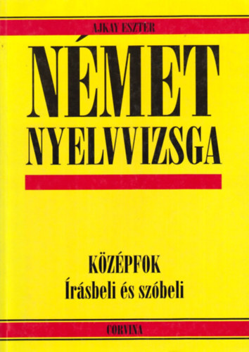 Ajkay Eszter: Német nyelvvizsga - középfok (Írásbeli és szóbeli)