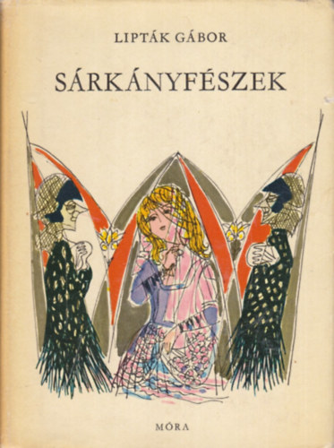 Lipták Gábor: Sárkányfészek (Regék, mondák, történetek Észak-Magyarországból)