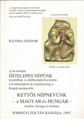 Katona Sándor: A mi európai Őstelepes Népünk nyomában, a szülőhazánktól a közbeeső őshazánkon át a beérkezésig a Kárpát-medencébe. - Kettős népnevünk - a Magyar és Hungár-eredete,ősisége és értelme