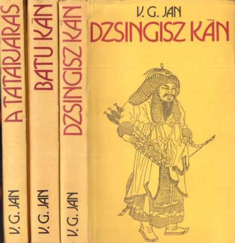 V. G. Jan: Dzsingisz kán-Batu kán-A tatárjárás (A mongolok betörése trilógia)