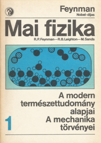 Sands, Feynman, Leighton: Mai fizika 1. A modern természettudomány alapjai - A mechanika törvényei