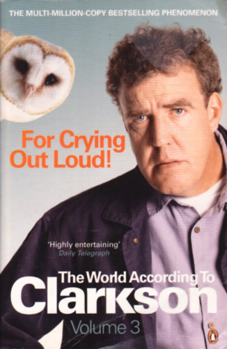 Jeremy Clarkson: For Crying Out Loud: The World According to Clarkson Volume 3