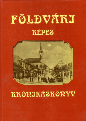 Dr. Krizsán László: Földvári képes krónikáskönyv. Egy Duna-menti település életrajza okmányokban és képekben