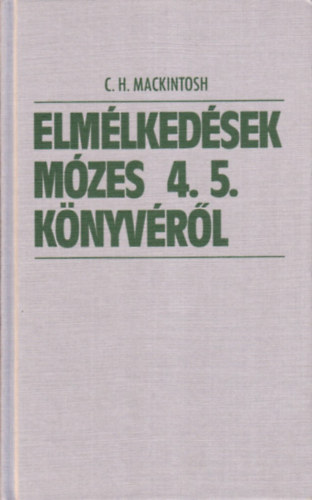 Mackintosh C.H.: Elmélkedések Mózes 4.5. könyvéről