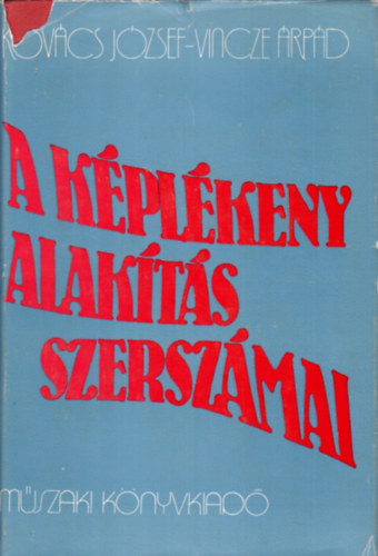 Kovács József-Vincze Árpád: A képlékeny alakítás szerszámai