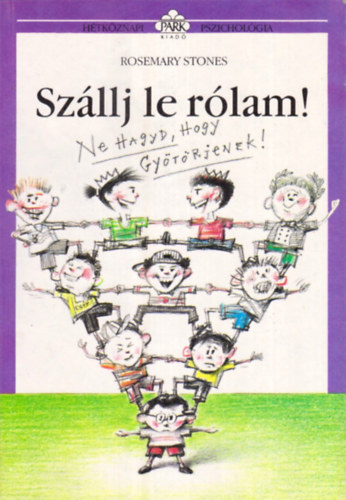 Rosemary Stones: Szállj le rólam! - Ne hagyd, hogy gyötörjenek (Hétköznapi pszichológia)