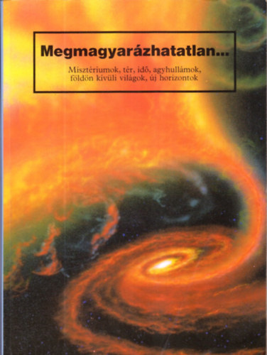 : Megmagyarázhatatlan...Misztériumok, tér, idő, agyhullámok, földön...
