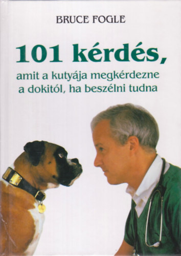 Dr.Bruce Fogle: 101 kérdés, amit a kutyája megkérdezne a dokitól, ha beszélni tudna