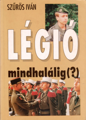 Szűrös István: Légió mindhalálig(?)