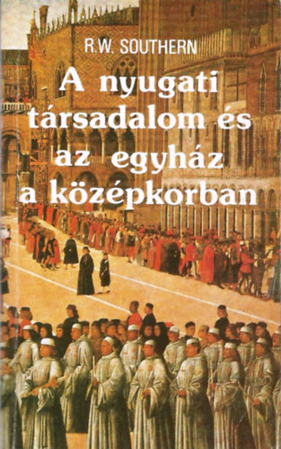 R. W. Southern: A nyugati társadalom és az egyház a középkorban