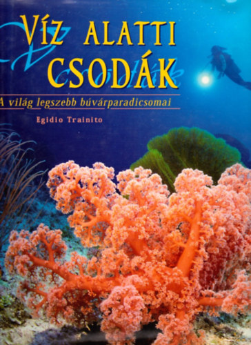 Egidio Trainito: Víz alatti csodák - A világ legszebb búvárparadicsomai