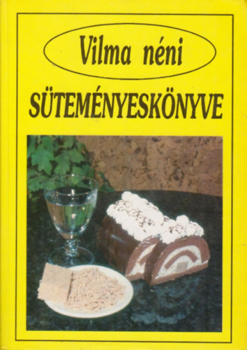 Szabó Vilma: Vilma néni süteményeskönyve