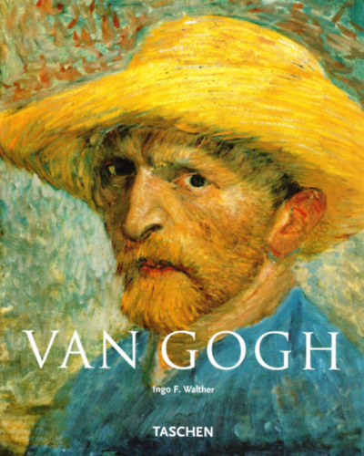 Ingo F. Walther: Vincent Van Gogh 1853-1890 - Látomás és valóság (Taschen)