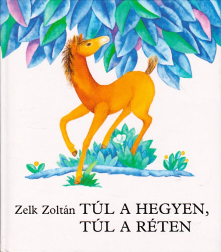 Zelk Zoltán: Túl a hegyen, túl a réten