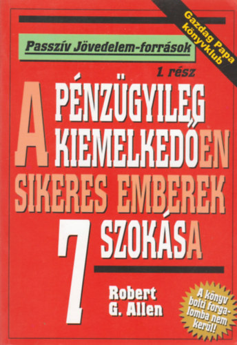 Allen, Robert, G.: A pénzügyileg kiemelkedően sikeres emberek 7 szokása