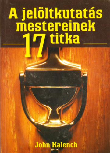 John Kalench: A jelöltkutatás mestereinek 17 titka