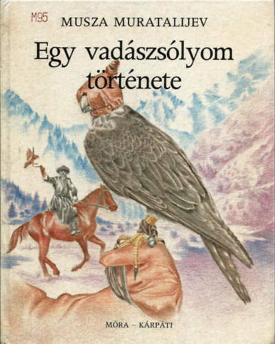 Musza Muratalijev: Egy vadászsólyom története