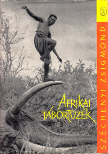 Széchenyi Zsigmond: Afrikai tábortüzek (Vadásznapló-kivonatok 1932-1934) 