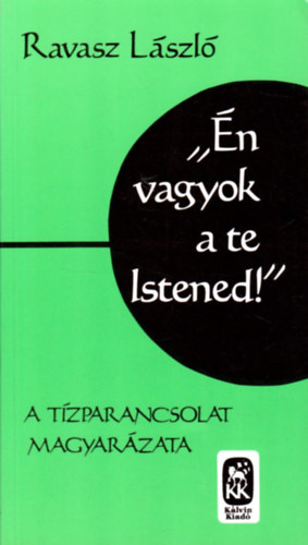 Ravasz László: "Én vagyok a te Istened" (A Tízparancsolat magyarázata)