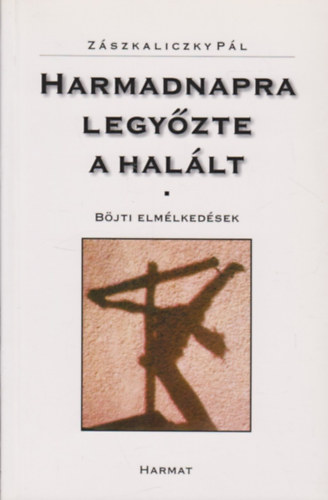 Zászkaliczky Pál: Harmadnapra legyőzte a halált - Böjti elmélkedések