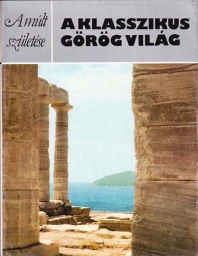 Roger Ling: A klasszikus görög világ (A múlt születése)