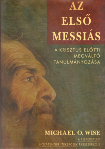 Michael O. Wise: Az első Messiás
