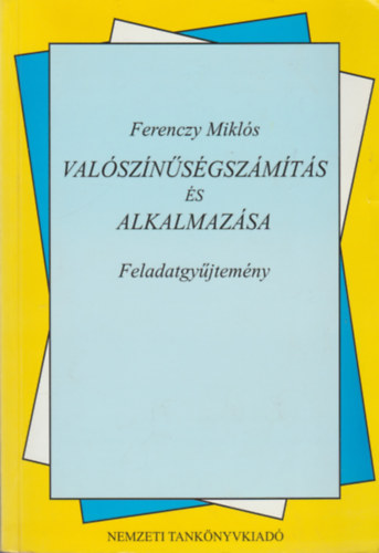 Ferenczy Miklós: Valószínűségszámítás és alkalmazása. Feladatgyűjtemény