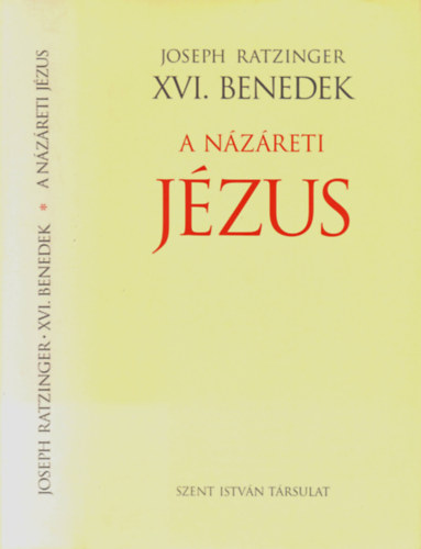 Joseph Ratzinger XVI. Benedek pápa: A Názáreti Jézus I. - A Jordánban való megkeresztelkedéstől a színeváltozásig